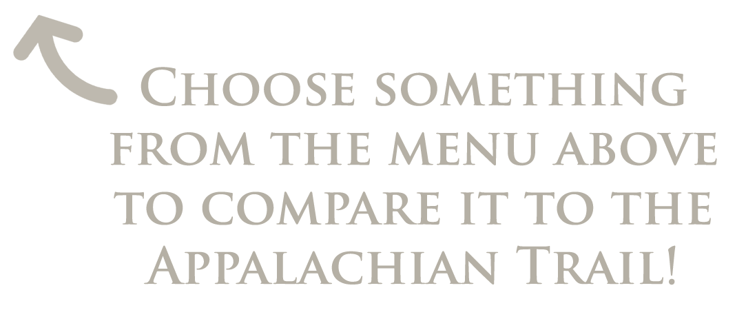 Choose something from the menu above to compare it ot the Appalachian Trail